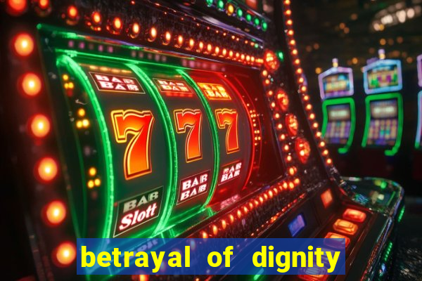 betrayal of dignity pt br